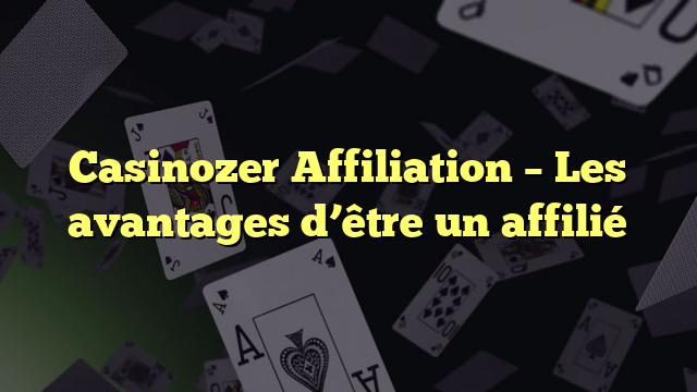 Casinozer Affiliation – Les avantages d’être un affilié