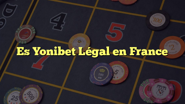 Es Yonibet Légal en France