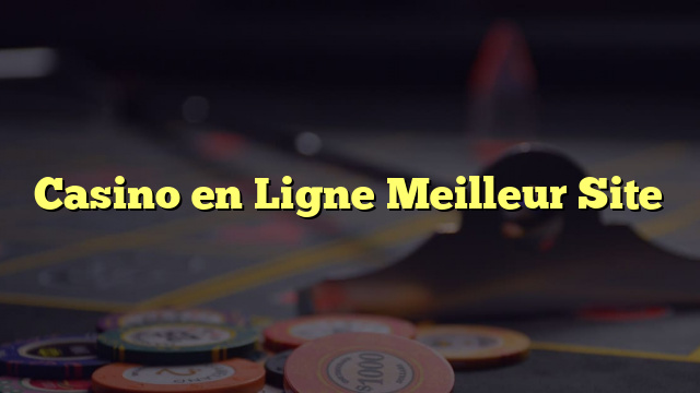 Casino en Ligne Meilleur Site