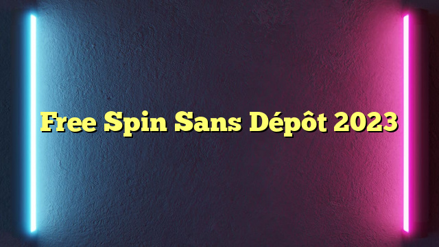 Free Spin Sans Dépôt 2023