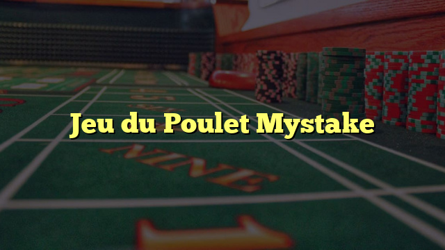 Jeu du Poulet Mystake