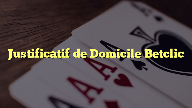 Justificatif de Domicile Betclic