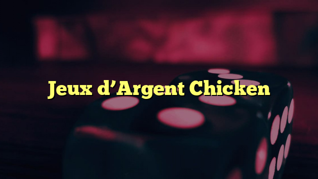 Jeux d’Argent Chicken