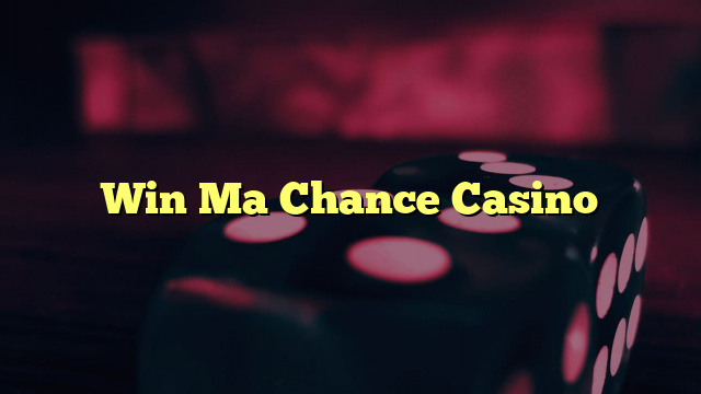 Win Ma Chance Casino