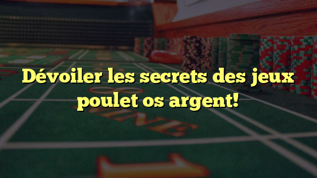 Dévoiler les secrets des jeux poulet os argent!