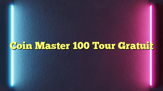 Coin Master 100 Tour Gratuit