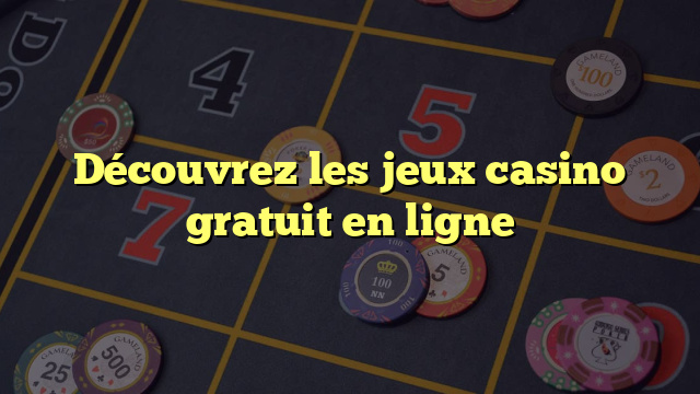 Découvrez les jeux casino gratuit en ligne