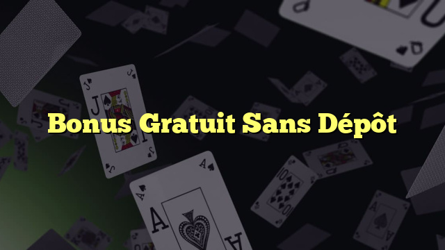 Bonus Gratuit Sans Dépôt