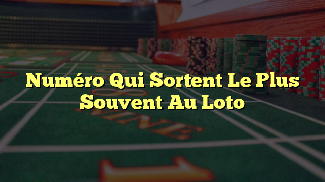 Numéro Qui Sortent Le Plus Souvent Au Loto