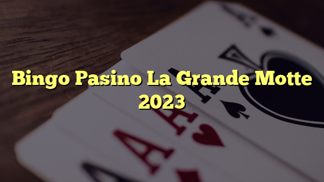 Bingo Pasino La Grande Motte 2023