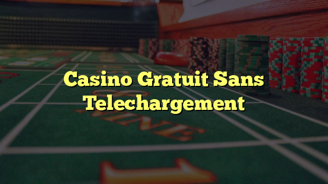 Casino Gratuit Sans Telechargement