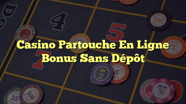 Casino Partouche En Ligne Bonus Sans Dépôt