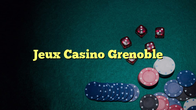 Jeux Casino Grenoble