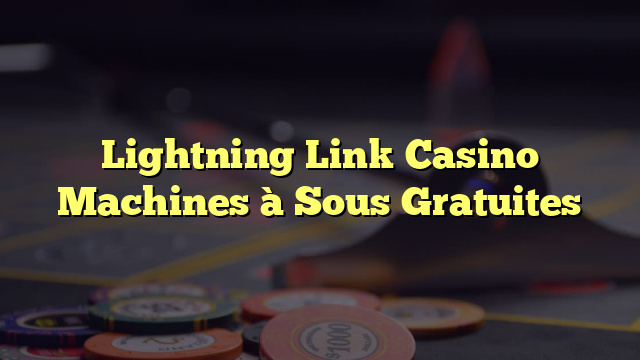 Lightning Link Casino Machines à Sous Gratuites