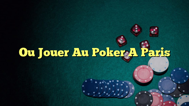 Ou Jouer Au Poker A Paris