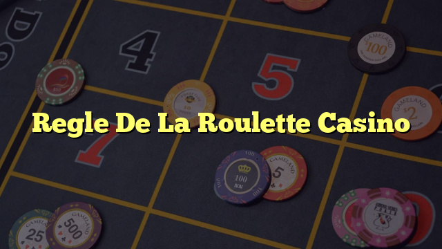 Regle De La Roulette Casino