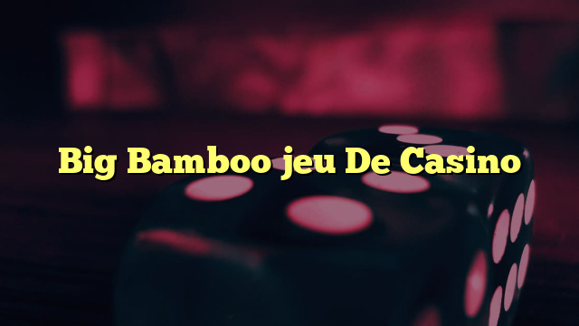 Big Bamboo jeu De Casino