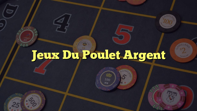 Jeux Du Poulet Argent