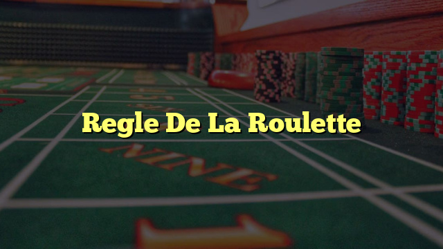 Regle De La Roulette