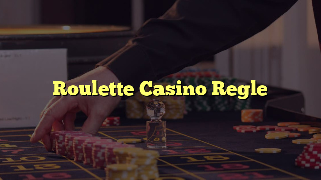 Roulette Casino Regle