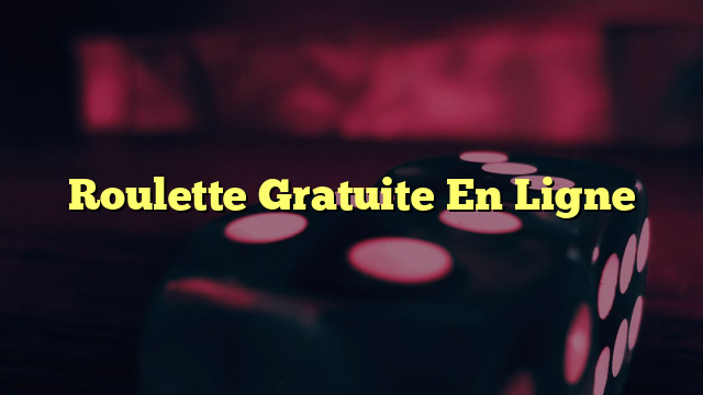 Roulette Gratuite En Ligne