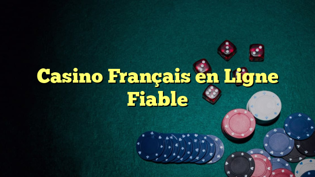 Casino Français en Ligne Fiable