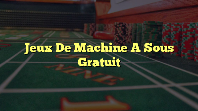 Jeux De Machine A Sous Gratuit