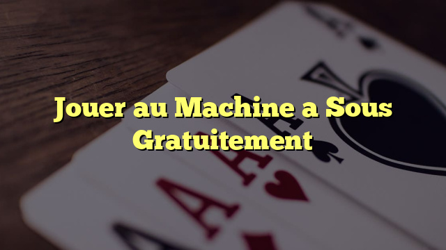 Jouer au Machine a Sous Gratuitement