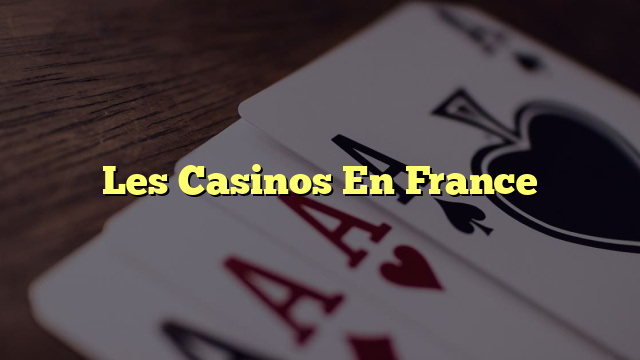 Les Casinos En France