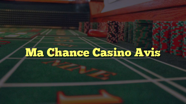 Ma Chance Casino Avis