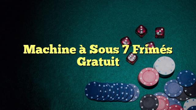 Machine à Sous 7 Frimés Gratuit