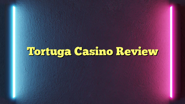 Tortuga Casino Review