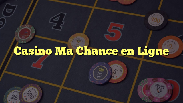 Casino Ma Chance en Ligne