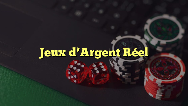 Jeux d’Argent Réel