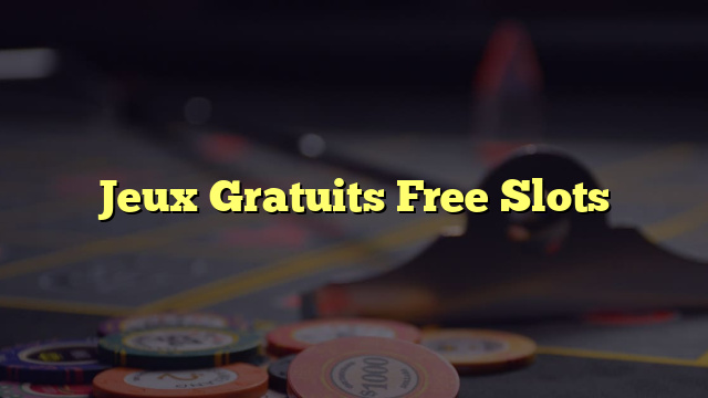 Jeux Gratuits Free Slots