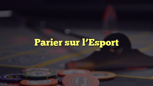 Parier sur l’Esport