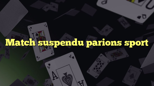 Match suspendu parions sport