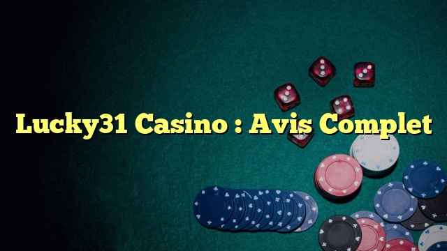 Lucky31 Casino : Avis Complet