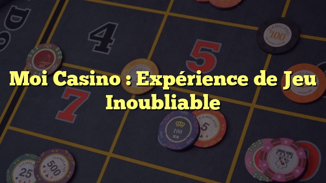 Moi Casino : Expérience de Jeu Inoubliable